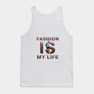 Fashion is My Life Tank Top